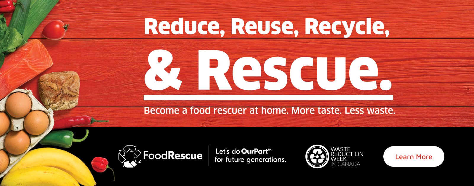 Text Reading 'Reduce, Reuse, Recycle, & Rescue. Become a food rescuer at home. More taste, less waste. Let's do OurPartâ„¢ for future generations. 'Learn More' by clicking the button below.'